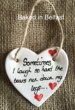 Load image into Gallery viewer, Sometimes I laugh So Hard Ceramic Heart